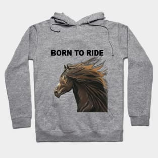 Born to Ride Stunning horse equine art for the horse lover Hoodie